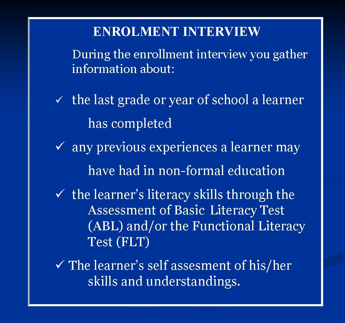 ENROLMENT INTERVIEW During the enrollment interview you gather information about: ü the last grade