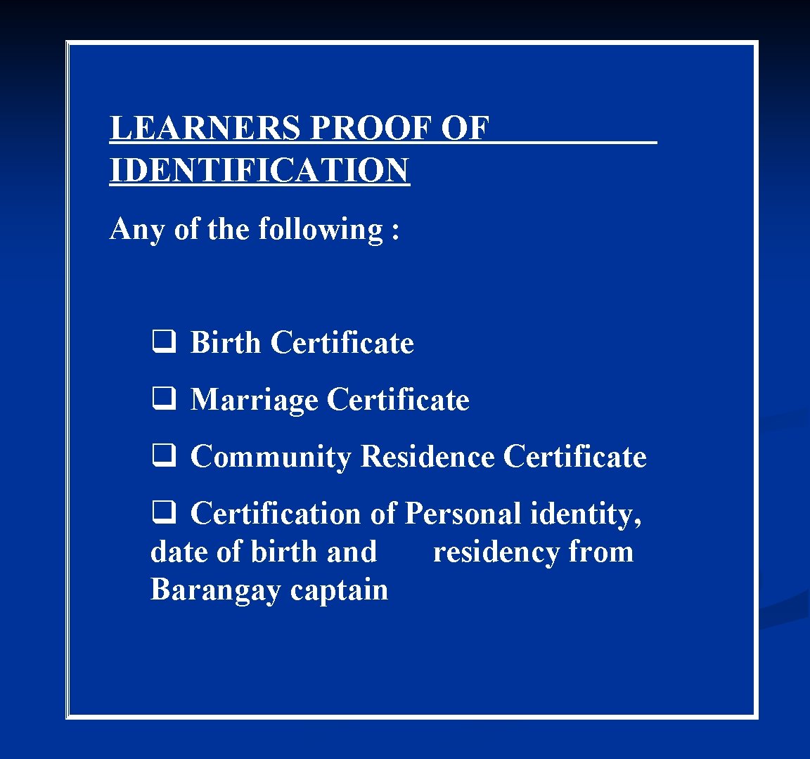 LEARNERS PROOF OF IDENTIFICATION Any of the following : q Birth Certificate q Marriage