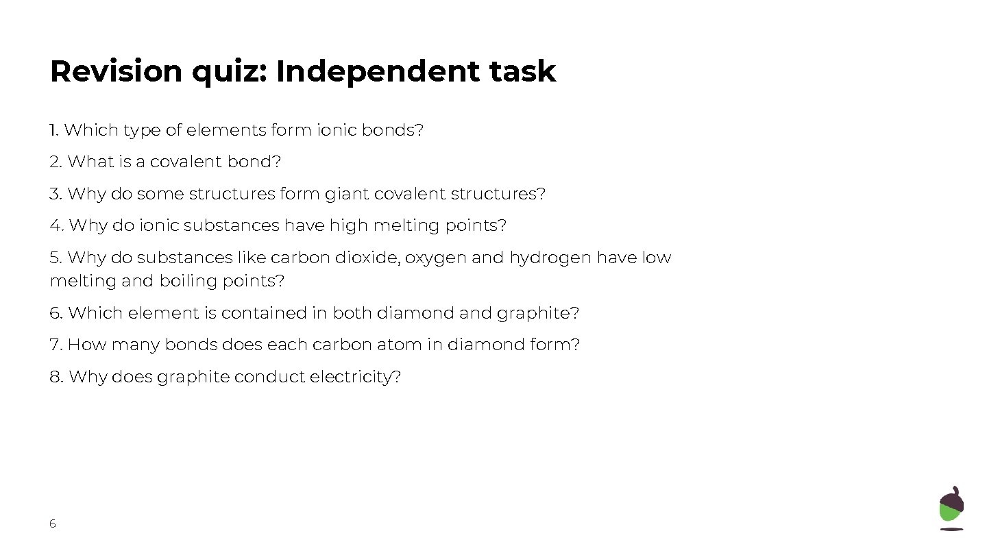 Revision quiz: Independent task 1. Which type of elements form ionic bonds? 2. What