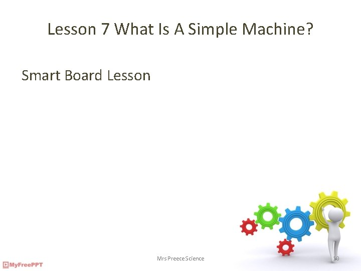 Lesson 7 What Is A Simple Machine? Smart Board Lesson Mrs Preece Science 10