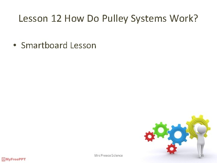 Lesson 12 How Do Pulley Systems Work? • Smartboard Lesson Mrs Preece Science 15