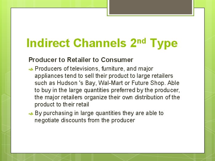 Indirect Channels 2 nd Type Producer to Retailer to Consumer Producers of televisions, furniture,