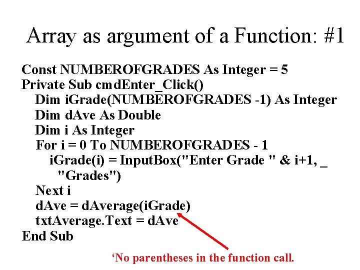 Array as argument of a Function: #1 Const NUMBEROFGRADES As Integer = 5 Private Array as argument of a Function: #1 Const NUMBEROFGRADES As Integer = 5 Private