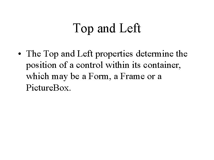 Top and Left • The Top and Left properties determine the position of a Top and Left • The Top and Left properties determine the position of a