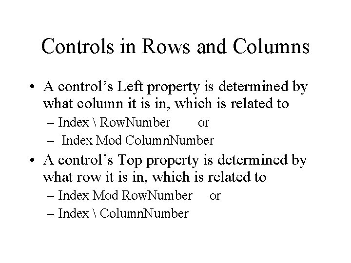Controls in Rows and Columns • A control’s Left property is determined by what Controls in Rows and Columns • A control’s Left property is determined by what