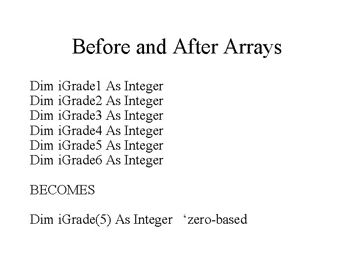 Before and After Arrays Dim i. Grade 1 As Integer Dim i. Grade 2 Before and After Arrays Dim i. Grade 1 As Integer Dim i. Grade 2