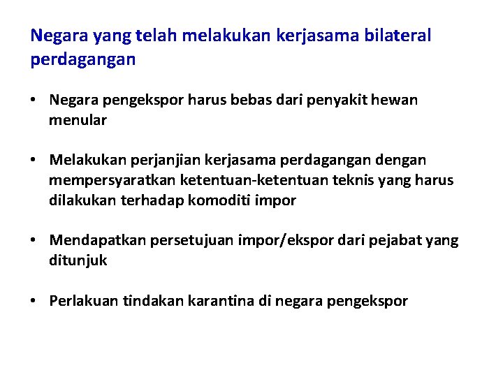 Negara yang telah melakukan kerjasama bilateral perdagangan • Negara pengekspor harus bebas dari penyakit