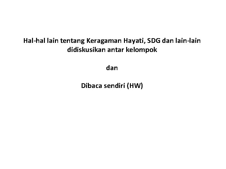 Hal-hal lain tentang Keragaman Hayati, SDG dan lain-lain didiskusikan antar kelompok dan Dibaca sendiri