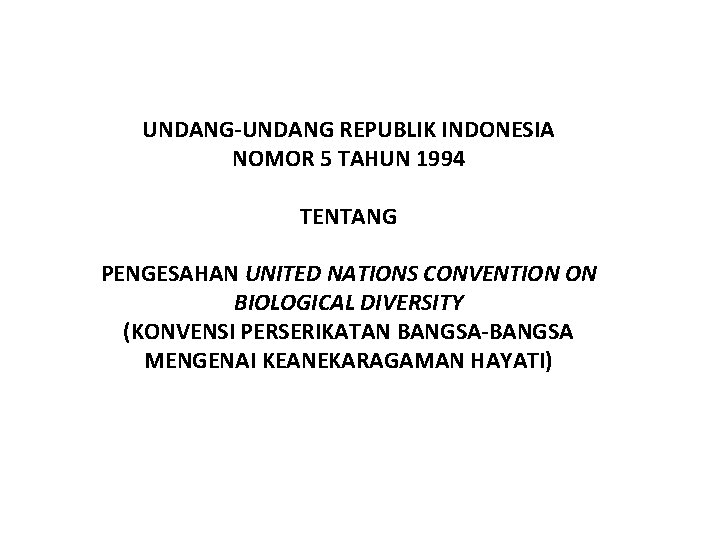 UNDANG-UNDANG REPUBLIK INDONESIA NOMOR 5 TAHUN 1994 TENTANG PENGESAHAN UNITED NATIONS CONVENTION ON BIOLOGICAL