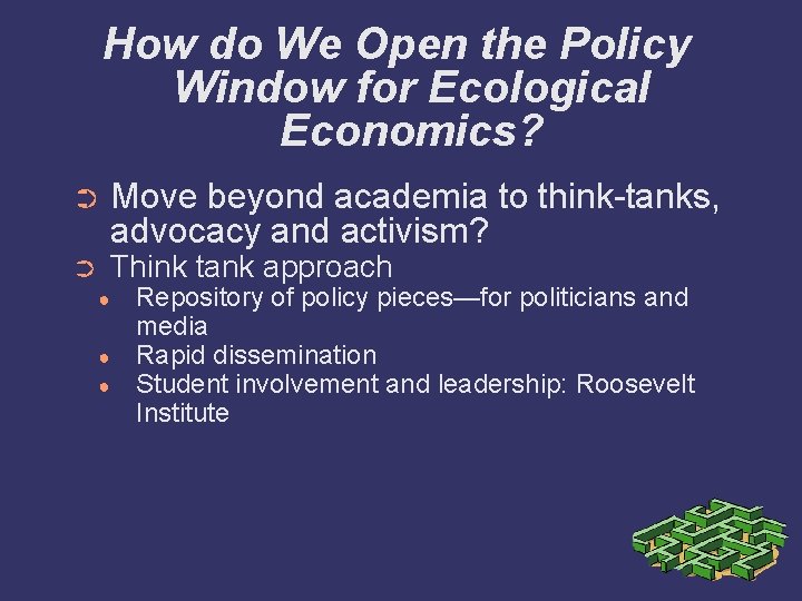 How do We Open the Policy Window for Ecological Economics? ➲ Move beyond academia