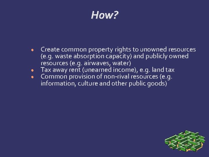 How? ● ● ● Create common property rights to unowned resources (e. g. waste