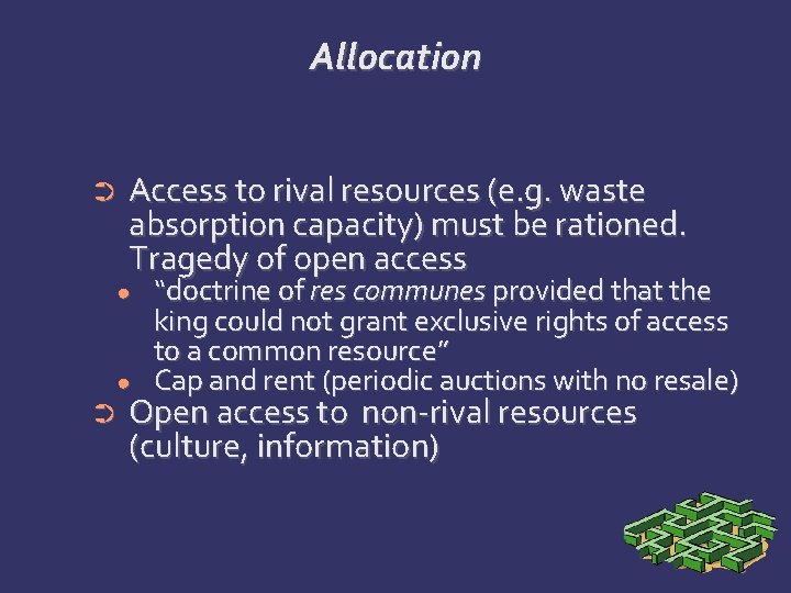 Allocation ➲ Access to rival resources (e. g. waste absorption capacity) must be rationed.