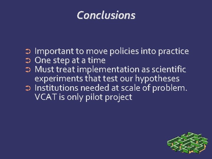 Conclusions Important to move policies into practice One step at a time Must treat