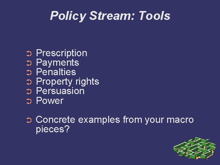 Policy Stream: Tools ➲ ➲ ➲ Prescription Payments Penalties Property rights Persuasion Power ➲