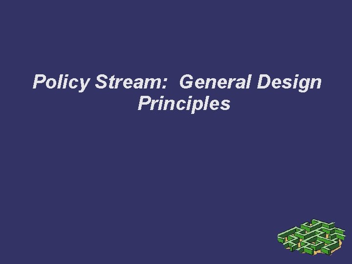 Policy Stream: General Design Principles 