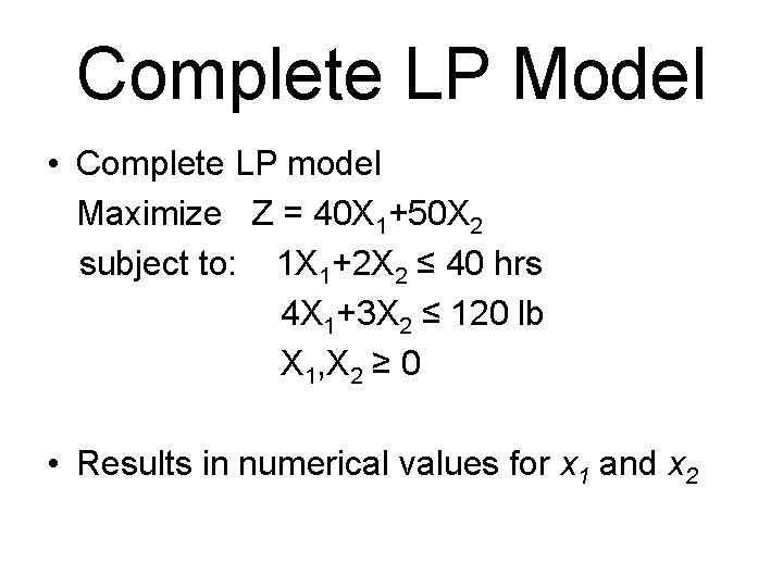 Complete LP Model • Complete LP model Maximize Z = 40 X 1+50 X Complete LP Model • Complete LP model Maximize Z = 40 X 1+50 X