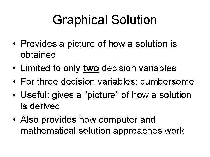 Graphical Solution • Provides a picture of how a solution is obtained • Limited Graphical Solution • Provides a picture of how a solution is obtained • Limited