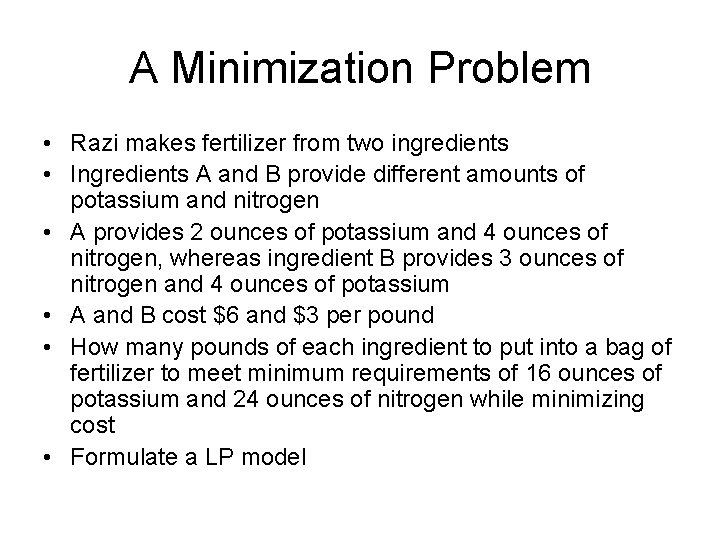 A Minimization Problem • Razi makes fertilizer from two ingredients • Ingredients A and A Minimization Problem • Razi makes fertilizer from two ingredients • Ingredients A and