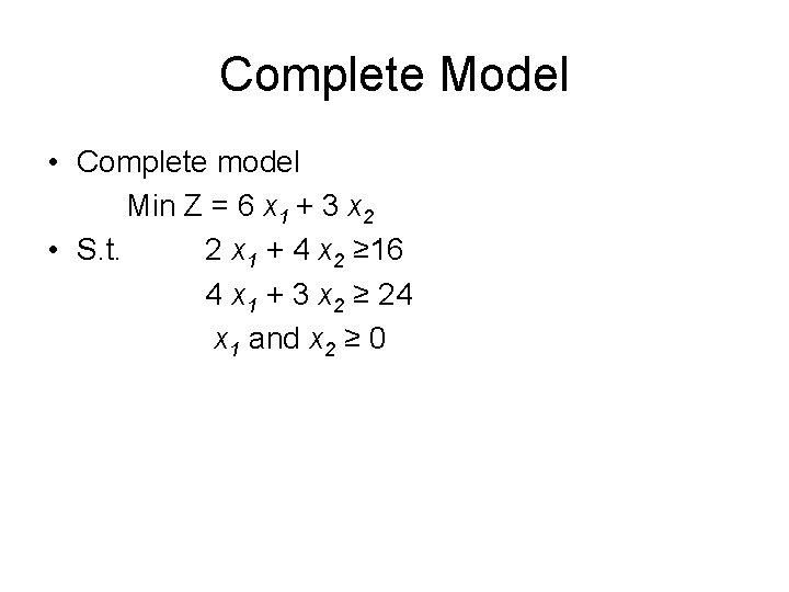 Complete Model • Complete model Min Z = 6 x 1 + 3 x Complete Model • Complete model Min Z = 6 x 1 + 3 x