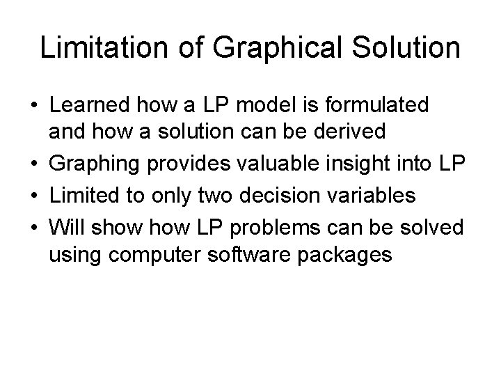 Limitation of Graphical Solution • Learned how a LP model is formulated and how Limitation of Graphical Solution • Learned how a LP model is formulated and how