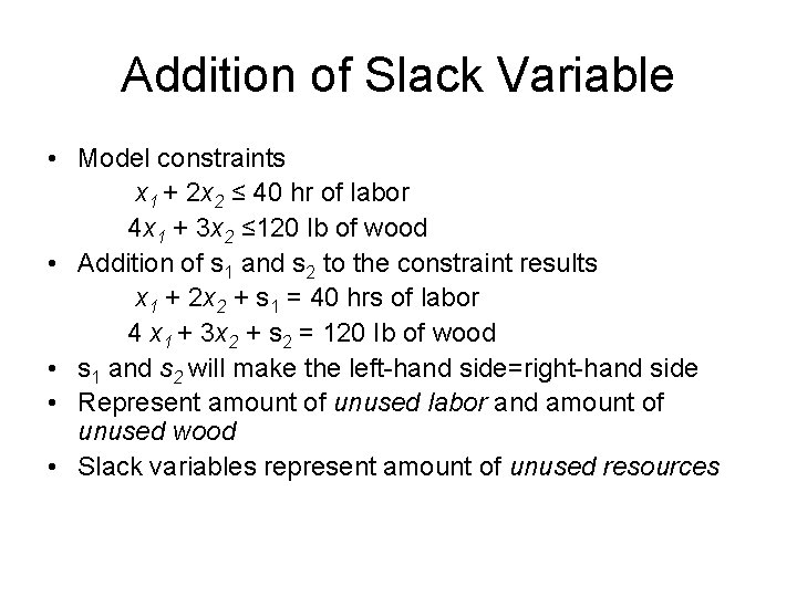 Addition of Slack Variable • Model constraints x 1 + 2 x 2 ≤ Addition of Slack Variable • Model constraints x 1 + 2 x 2 ≤