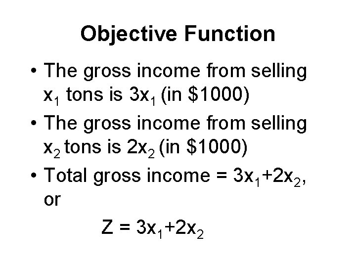 Objective Function • The gross income from selling x 1 tons is 3 x Objective Function • The gross income from selling x 1 tons is 3 x