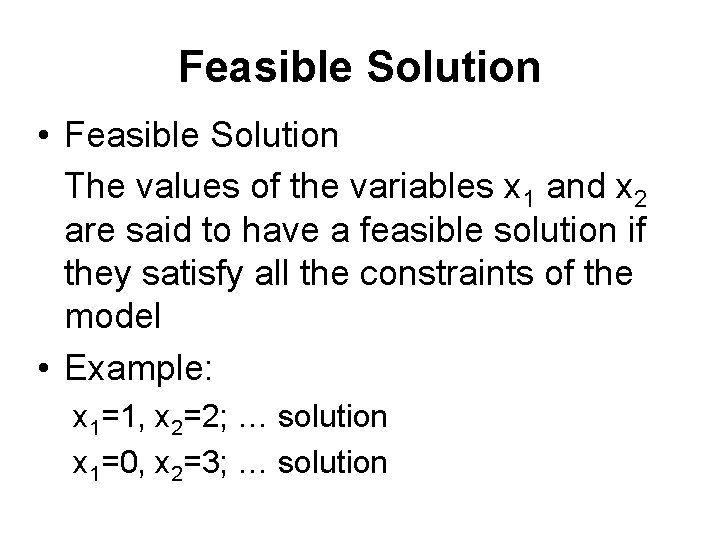 Feasible Solution • Feasible Solution The values of the variables x 1 and x Feasible Solution • Feasible Solution The values of the variables x 1 and x