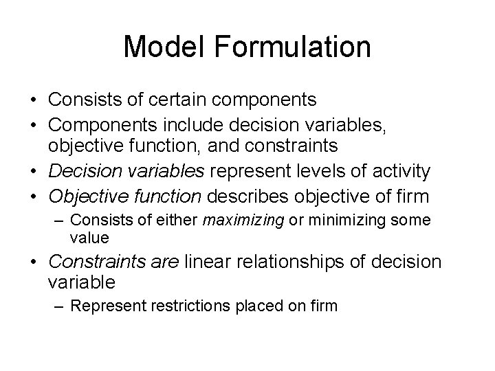 Model Formulation • Consists of certain components • Components include decision variables, objective function, Model Formulation • Consists of certain components • Components include decision variables, objective function,