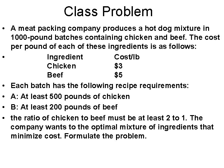 Class Problem • A meat packing company produces a hot dog mixture in 1000 Class Problem • A meat packing company produces a hot dog mixture in 1000