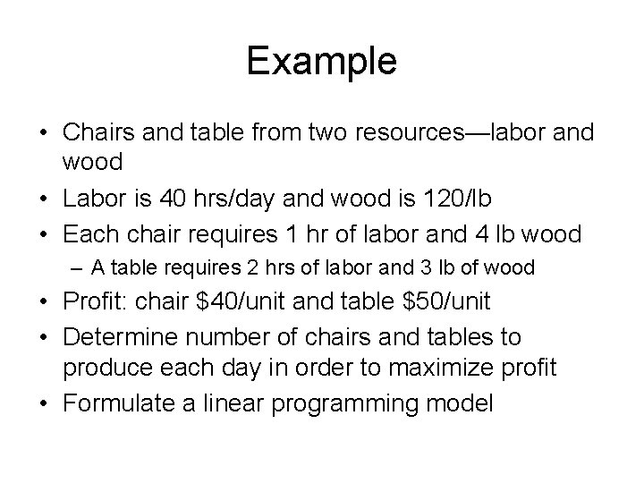Example • Chairs and table from two resources—labor and wood • Labor is 40 Example • Chairs and table from two resources—labor and wood • Labor is 40