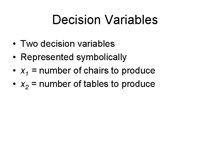 Decision Variables • • Two decision variables Represented symbolically x 1 = number of Decision Variables • • Two decision variables Represented symbolically x 1 = number of