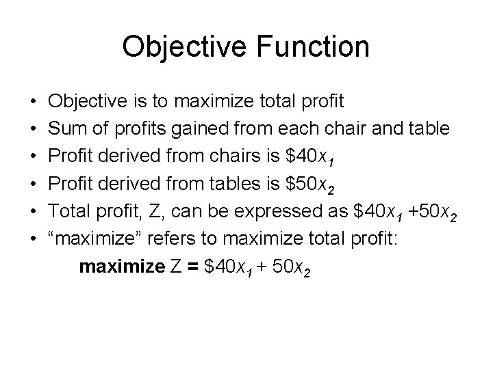Objective Function • • • Objective is to maximize total profit Sum of profits Objective Function • • • Objective is to maximize total profit Sum of profits