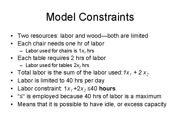Model Constraints • Two resources: labor and wood—both are limited • Each chair needs Model Constraints • Two resources: labor and wood—both are limited • Each chair needs