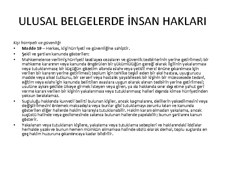 ULUSAL BELGELERDE İNSAN HAKLARI Kişi hürriyeti ve güvenliği • Madde 19 – Herkes, kişi