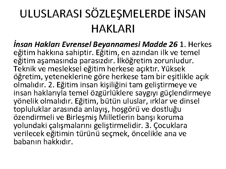 ULUSLARASI SÖZLEŞMELERDE İNSAN HAKLARI İnsan Hakları Evrensel Beyannamesi Madde 26 1. Herkes eğitim hakkına