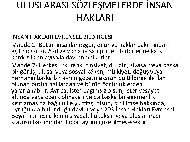 ULUSLARASI SÖZLEŞMELERDE İNSAN HAKLARI EVRENSEL BİLDİRGESİ Madde 1 - Bütün insanlar özgür, onur ve