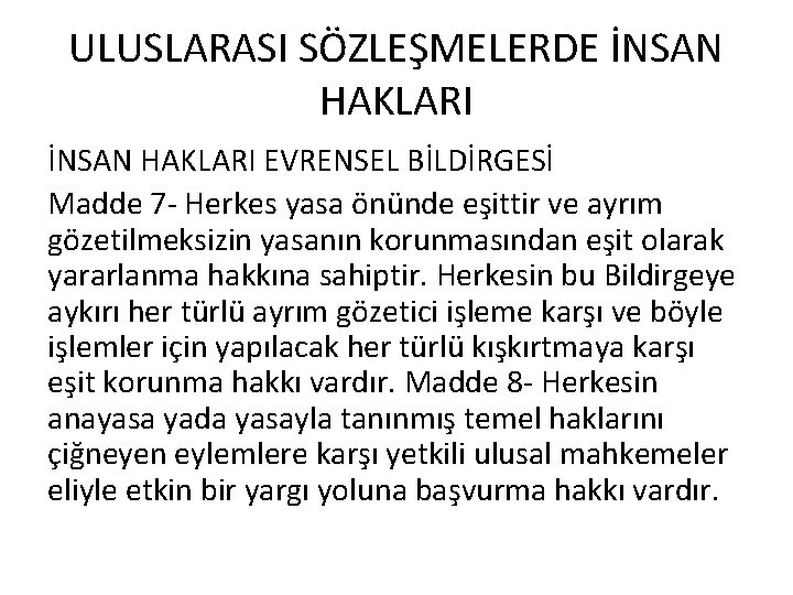 ULUSLARASI SÖZLEŞMELERDE İNSAN HAKLARI EVRENSEL BİLDİRGESİ Madde 7 - Herkes yasa önünde eşittir ve