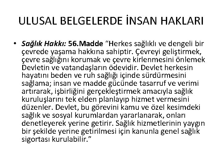 ULUSAL BELGELERDE İNSAN HAKLARI • Sağlık Hakkı: 56. Madde “Herkes sağlıklı ve dengeli bir