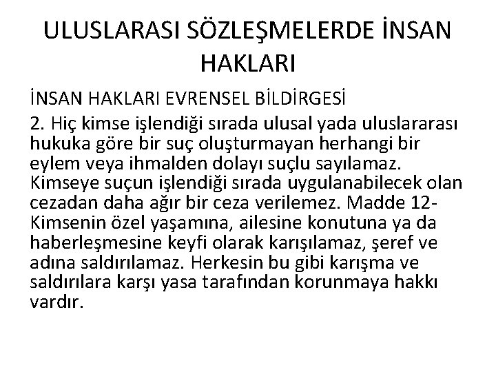 ULUSLARASI SÖZLEŞMELERDE İNSAN HAKLARI EVRENSEL BİLDİRGESİ 2. Hiç kimse işlendiği sırada ulusal yada uluslararası