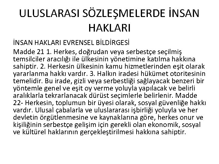 ULUSLARASI SÖZLEŞMELERDE İNSAN HAKLARI EVRENSEL BİLDİRGESİ Madde 21 1. Herkes, doğrudan veya serbestçe seçilmiş