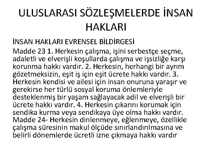 ULUSLARASI SÖZLEŞMELERDE İNSAN HAKLARI EVRENSEL BİLDİRGESİ Madde 23 1. Herkesin çalışma, işini serbestçe seçme,