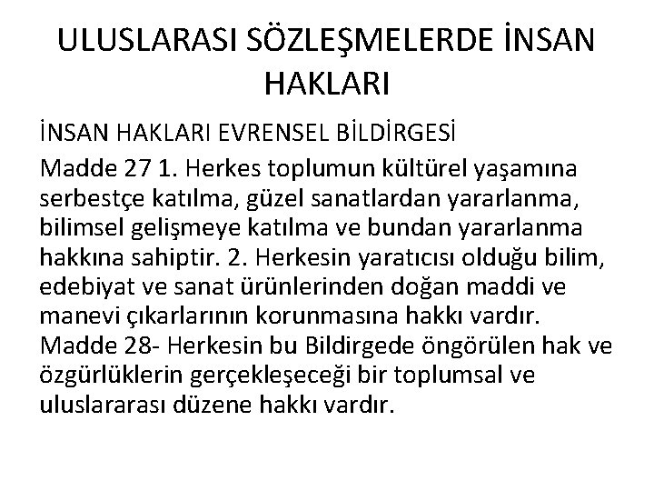 ULUSLARASI SÖZLEŞMELERDE İNSAN HAKLARI EVRENSEL BİLDİRGESİ Madde 27 1. Herkes toplumun kültürel yaşamına serbestçe