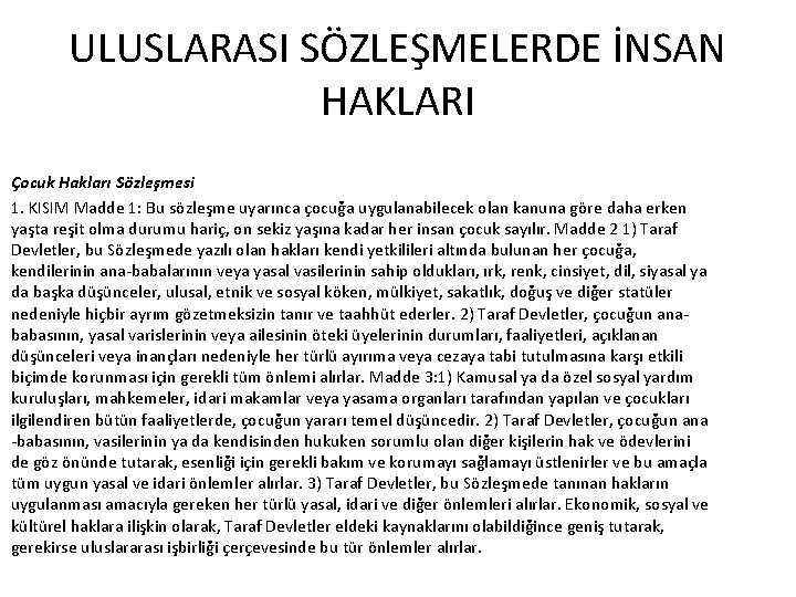 ULUSLARASI SÖZLEŞMELERDE İNSAN HAKLARI Çocuk Hakları Sözleşmesi 1. KISIM Madde 1: Bu sözleşme uyarınca