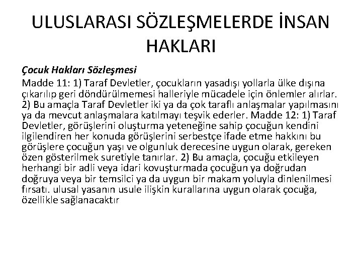 ULUSLARASI SÖZLEŞMELERDE İNSAN HAKLARI Çocuk Hakları Sözleşmesi Madde 11: 1) Taraf Devletler, çocukların yasadışı