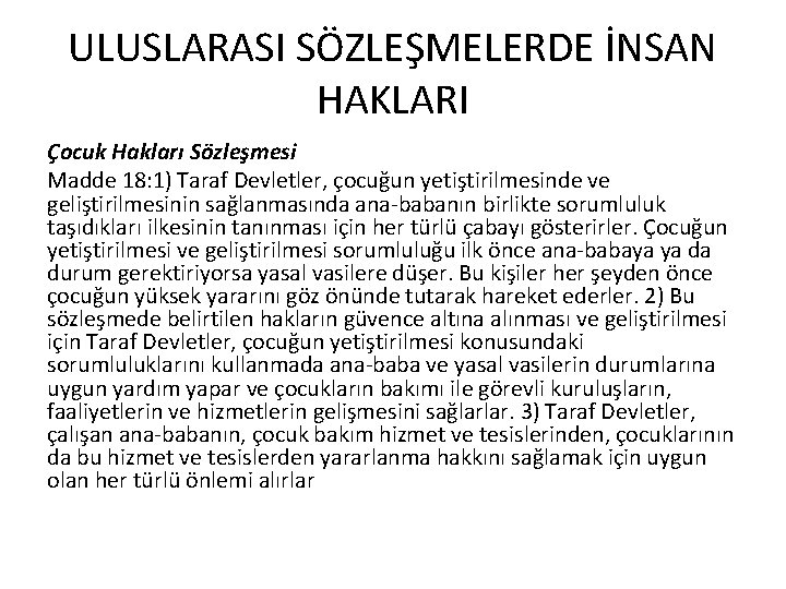 ULUSLARASI SÖZLEŞMELERDE İNSAN HAKLARI Çocuk Hakları Sözleşmesi Madde 18: 1) Taraf Devletler, çocuğun yetiştirilmesinde