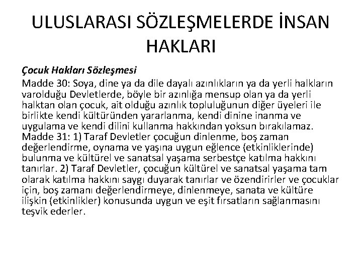 ULUSLARASI SÖZLEŞMELERDE İNSAN HAKLARI Çocuk Hakları Sözleşmesi Madde 30: Soya, dine ya da dile