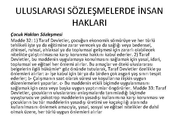 ULUSLARASI SÖZLEŞMELERDE İNSAN HAKLARI Çocuk Hakları Sözleşmesi Madde 32: 1) Taraf Devletler, çocuğun ekonomik