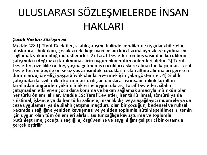 ULUSLARASI SÖZLEŞMELERDE İNSAN HAKLARI Çocuk Hakları Sözleşmesi Madde 38: 1) Taraf Devletler, silahlı çatışma