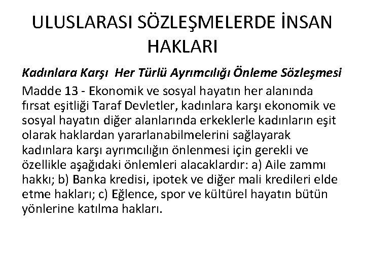 ULUSLARASI SÖZLEŞMELERDE İNSAN HAKLARI Kadınlara Karşı Her Türlü Ayrımcılığı Önleme Sözleşmesi Madde 13 -