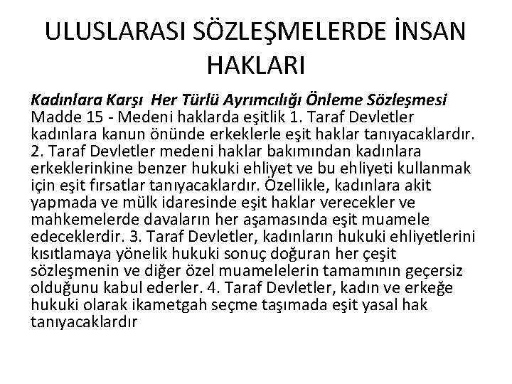 ULUSLARASI SÖZLEŞMELERDE İNSAN HAKLARI Kadınlara Karşı Her Türlü Ayrımcılığı Önleme Sözleşmesi Madde 15 -